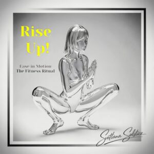 Rise Up! Ease In Motion, The Fitness Ritual